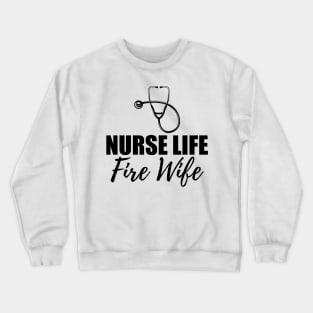 Nurse Life Fire Wife Crewneck Sweatshirt